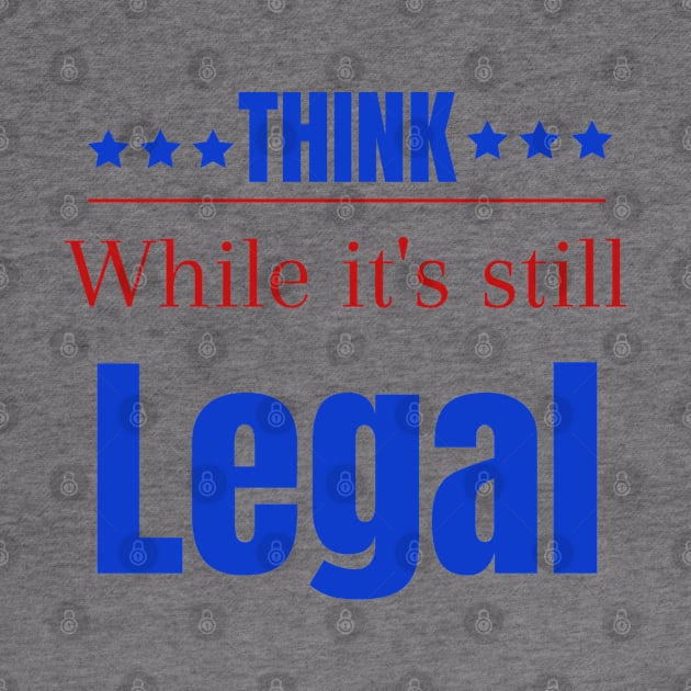 Think while its still legal by Maroon55